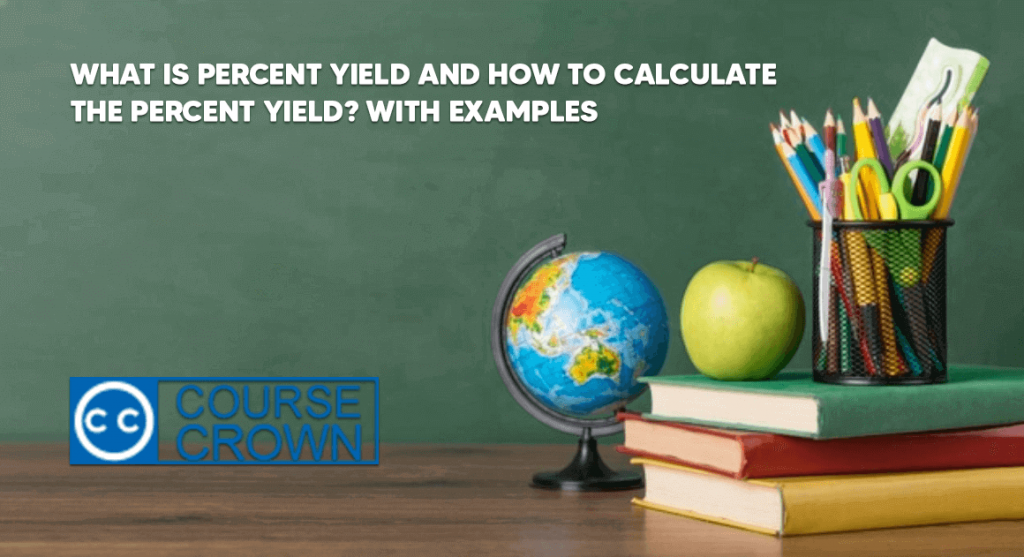 What is percent yield and how to calculate the percent yield With examples