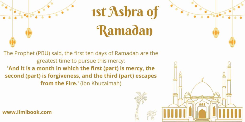 1st Ashra of Ramadan (first ten days of ramadan is called days of mercy)